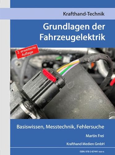 Grundlagen der Fahrzeugelektrik: Basiswissen, Messtechnik, Fehlersuche (Krafthand Fachwissen: Technik)