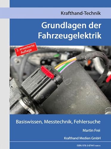 Grundlagen der Fahrzeugelektrik: Basiswissen, Messtechnik, Fehlersuche (Krafthand Fachwissen: Technik)