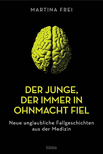 Der Junge, der immer in Ohnmacht fiel: Neue unglaubliche Fallgeschichten aus der Medizin. Überarbeitete Neuausgabe