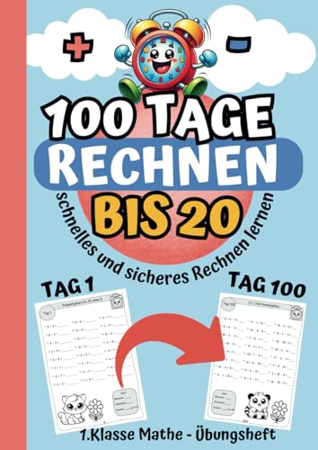 100 Tage rechnen bis 20: Schnelles und sicheres Rechnen lernen in der 1. Klasse; Mathe-Übungsheft für Plus und Minus; mit Zeit stoppen und Ausmalbildern inklusive Lösungen zur Selbstkontrolle von Independently published