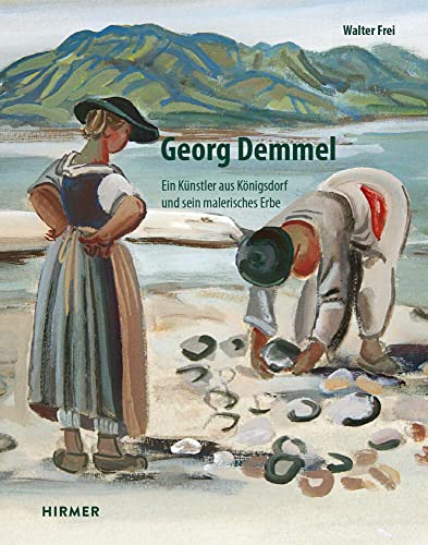 Georg Demmel: Ein Künstler aus Königsdorf und sein malerisches Erbe von Hirmer Verlag GmbH