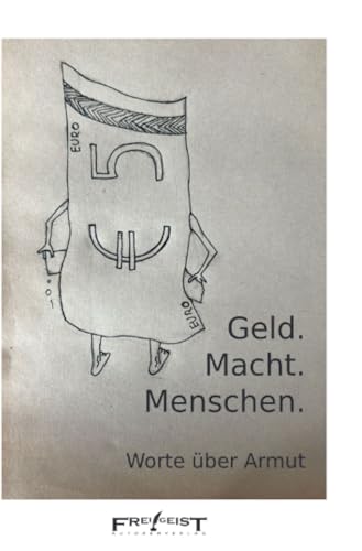 Geld. Macht. Menschen: Worte über Armut