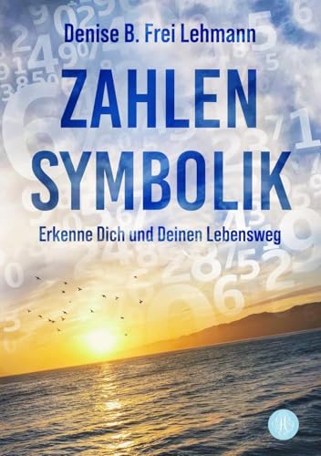 Zahlensymbolik: Erkenne Dich und Deinen Lebensweg Zahlensymbolik: Erkenne Dich und Deinen Lebensweg von Antheum Verlag