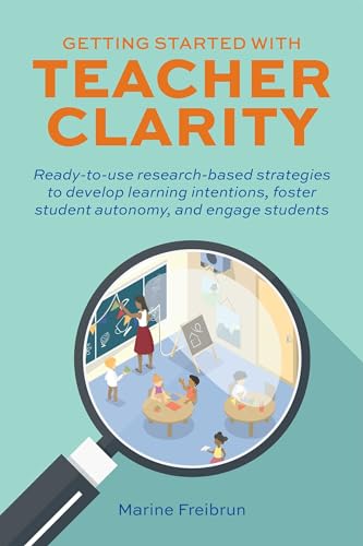 Getting Started with Teacher Clarity: Ready-to-Use Research-Based Strategies to Develop Learning Intentions, Foster Student Autonomy, and Engage Students (Books for Teachers) von Ulysses Press