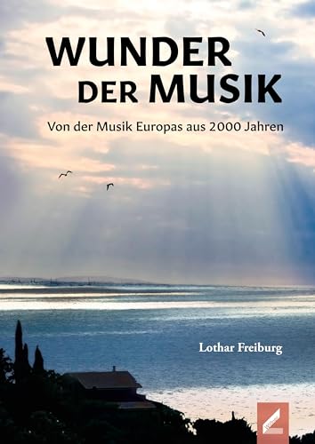 Wunder der Musik: Von der Musik Europas aus 2000 Jahren von Wißner-Verlag