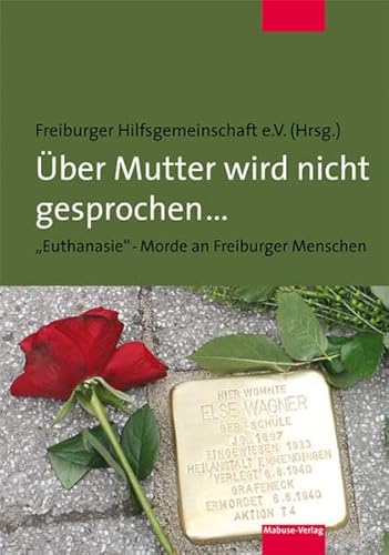 Über Mutter wird nicht gesprochen ... 'Euthanasie'-Morde an Freiburger Menschen von Mabuse-Verlag