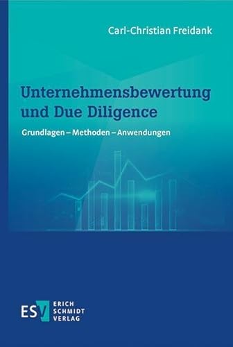 Unternehmensbewertung und Due Diligence: Grundlagen – Methoden – Anwendungen von Schmidt, Erich Verlag