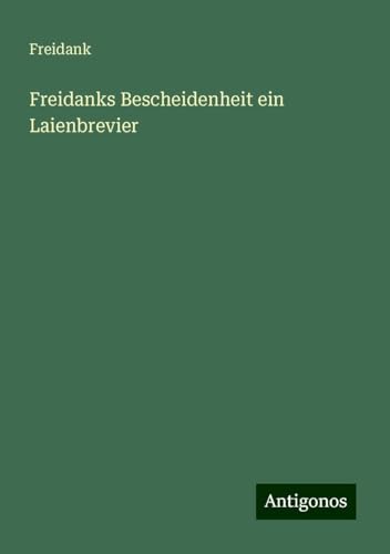 Freidanks Bescheidenheit ein Laienbrevier von Antigonos Verlag
