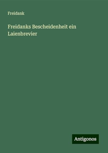 Freidanks Bescheidenheit ein Laienbrevier von Antigonos Verlag