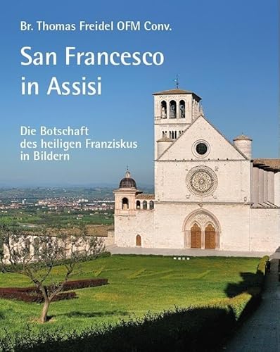 San Francesco in Assisi – Die Botschaft des heiligen Franziskus in Bildern