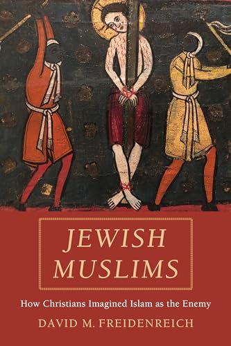 Jewish Muslims: How Christians Imagined Islam As the Enemy von University of California Press