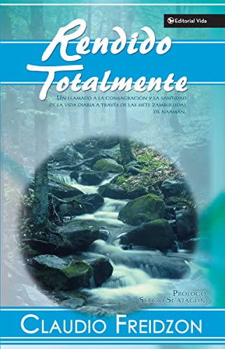 Rendido totalmente: Un Llamado a la Consagracion y la Santidad de la Vida Diaria A Traves de las Siete Zambullidas de Naaman von Vida Publishers