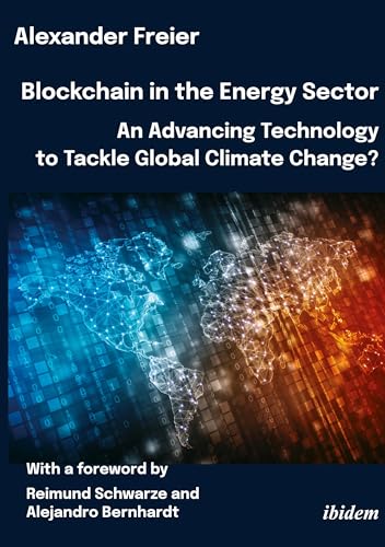 Blockchain in the Energy Sector: An Advancing Technology to Tackle Global Climate Change?: With a foreword by Reimund Schwarze