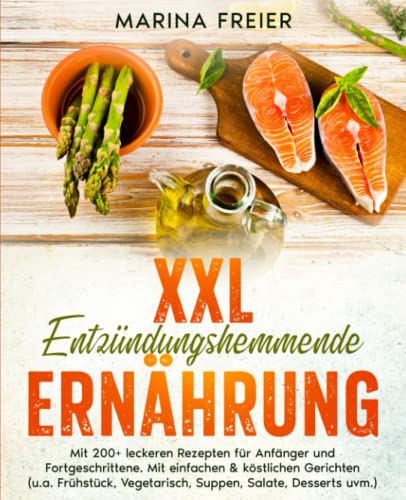 XXL Entzündungshemmende Ernährung: Mit 200+ leckeren Rezepten für Anfänger und Fortgeschrittene. Mit einfachen & köstlichen Gerichten (u.a. Frühstück, Vegetarisch,Suppen, Salate, Desserts uvm.) XXL Entzündungshemmende Ernährung: Mit 200+ leckeren Rezepten für Anfänger und Fortgeschrittene. Mit einfachen & köstlichen Gerichten (u.a. Frühstück, Vegetarisch,Suppen, Salate, Desserts uvm.)
