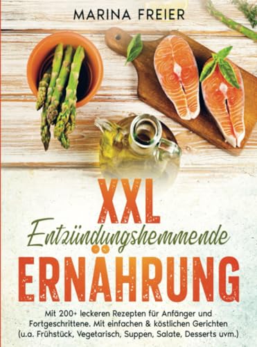 XXL Entzündungshemmende Ernährung: Mit 200+ leckeren Rezepten für Anfänger und Fortgeschrittene. Mit einfachen & köstlichen Gerichten (u.a. Frühstück, Vegetarisch uvm.) von Bookmundo