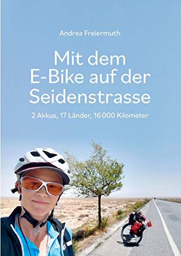 Mit dem E-Bike auf der Seidenstrasse: 2 Akkus, 17 Länder, 16 000 Kilometer von buch & netz