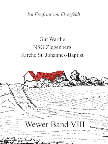 Wewer Band VIII: Gut Warthe - NSG Ziegenberg - Kirche St. Johannes - Baptist (Wewer-Bände) von BoD – Books on Demand