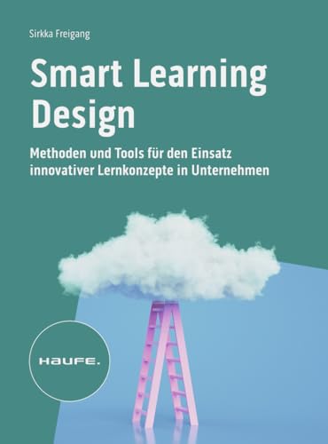 Smart Learning Design: Methoden und Tools für den Einsatz innovativer Lernkonzepte (Haufe Fachbuch) von Haufe