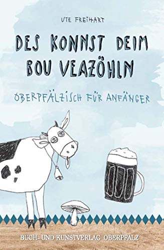 Des konnst deim Bou veazöhln: Oberpfälzisch für Anfänger