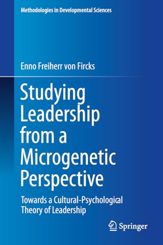 Studying Leadership from a Microgenetic Perspective: Towards a Cultural-Psychological Theory of Leadership (Methodologies in Developmental Sciences) von Springer