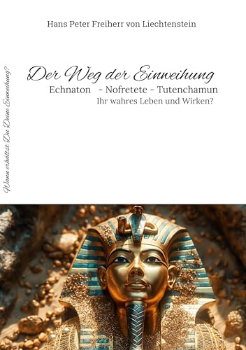 Der Weg der Einweihung: Echnaton - Nofretete - Tutenchamun - Ihre wahre Geschichte? von BoD – Books on Demand