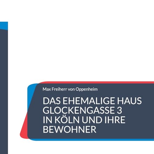 Das ehemalige Haus Glockengasse 3 in Köln und ihre Bewohner: Teil der Kölner Stadtgeschichte