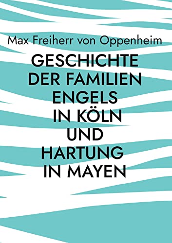 Geschichte der Familien Engels in Köln und Hartung in Mayen: Familienchronik Geschichte der Familien Engels in Köln und Hartung in Mayen: Familienchronik von Books on Demand GmbH