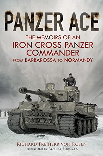 Panzer Ace: The Memoirs of an Iron Cross Panzer Commander from Barbarossa to Normandy Panzer Ace: The Memoirs of an Iron Cross Panzer Commander from Barbarossa to Normandy