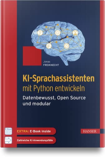 KI-Sprachassistenten mit Python entwickeln: Datenbewusst, Open Source und modular von Carl Hanser Verlag GmbH & Co. KG