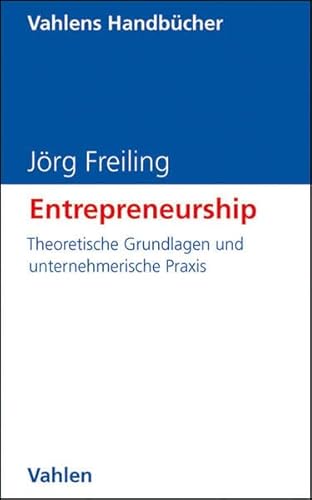 Entrepreneurship: Theoretische Grundlagen und unternehmerische Praxis (Vahlens Handbücher der Wirtschafts- und Sozialwissenschaften)