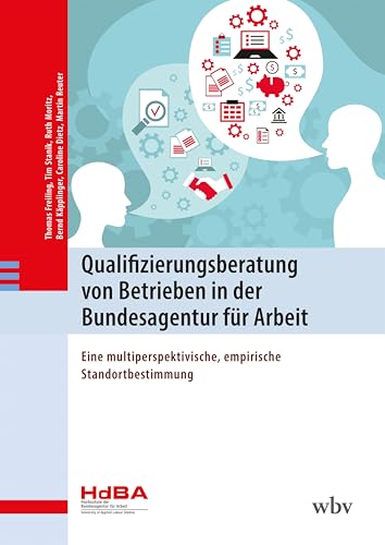 Qualifizierungsberatung von Betrieben in der Bundesagentur für Arbeit: Eine multiperspektivische, empirische Standortbestimmung von wbv Media GmbH