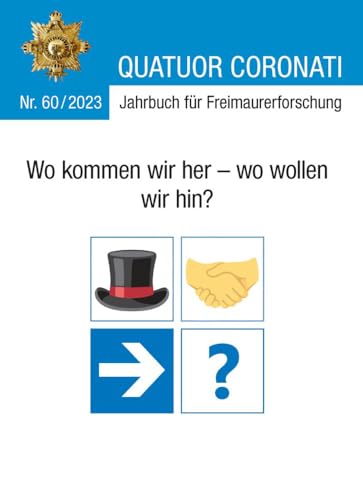 Quatuor Coronati Jahrbuch für Freimaurerforschung Nr. 60/2023: Wo kommen wir her - wo wollen wir hin? (Quatuor Coronati Jahrbücher für Freimaurerforschung) von Salier Verlag