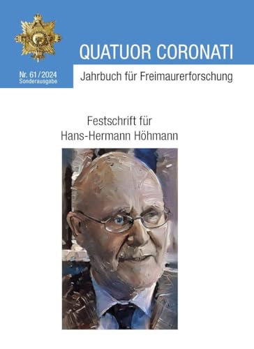 Quatuor Coronati Jahrbuch für Freimaurerforschung Nr. 61/2024 - Sonderausgabe: Festschrift für Hans-Hermann Höhmann (Quatuor Coronati Jahrbücher für Freimaurerforschung)