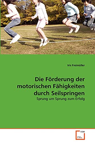 Die Förderung der motorischen Fähigkeiten durch Seilspringen: Sprung um Sprung zum Erfolg von VDM Verlag