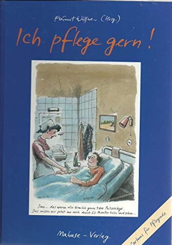 Ich pflege gern!: Cartoons für Pflegende von Mabuse