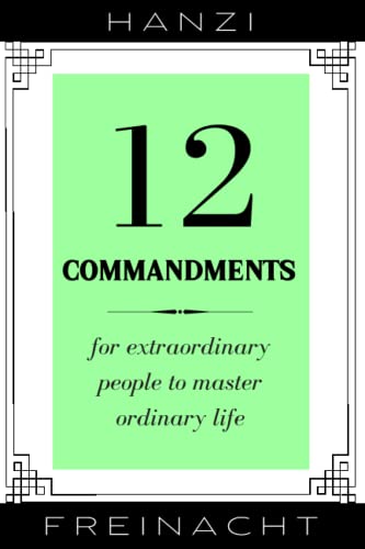 12 Commandments: For Extraordinary People To Master Ordinary Life von Metamoderna