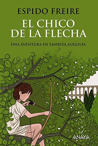El Chico de la Flecha: Una aventura en Emerita Augusta/ An adventure in Emerita Augusta (LITERATURA JUVENIL - Narrativa juvenil)