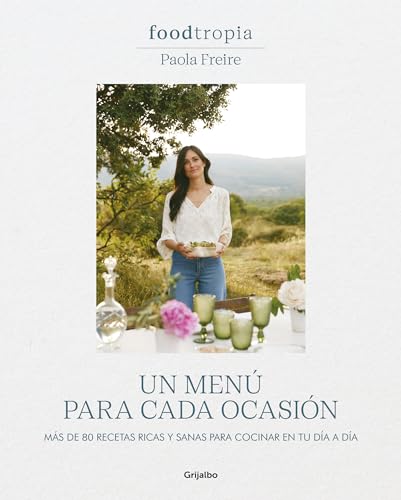 Foodtropia: Un menú para cada ocasión: Más de 80 recetas ricas y sanas para cocinar en tu día a día (Cocina casera)