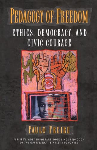 Pedagogy of Freedom: Ethics, Democracy, and Civic Courage (Critical Perspectives Series: a Book Series Dedicated to Paulo Freire)