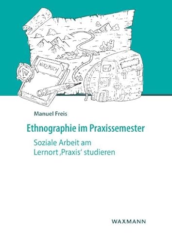 Ethnographie im Praxissemester: Soziale Arbeit am Lernort ‚Praxis‘ studieren von Waxmann Verlag GmbH