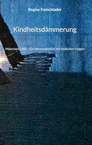 Kindheitsdämmerung: München 1982 - Ein Vermisstenfall mit tödlichen Folgen von BoD – Books on Demand