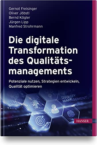 Die digitale Transformation des Qualitätsmanagements: Potenziale nutzen, Strategien entwickeln, Qualität optimieren