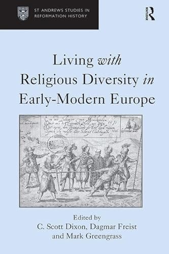 Living with Religious Diversity in Early-Modern Europe (St Andrews Studies in Reformation History)
