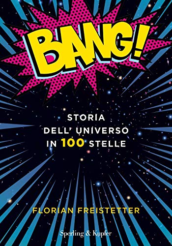 Bang! Storia dell'universo in 100 stelle (Varia) von SPERLING KUPFER
