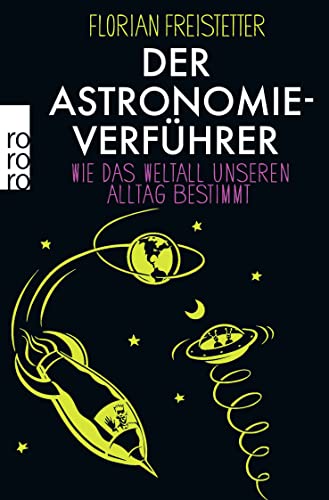 Der Astronomieverführer: Wie das Weltall unseren Alltag bestimmt Der Astronomieverführer: Wie das Weltall unseren Alltag bestimmt