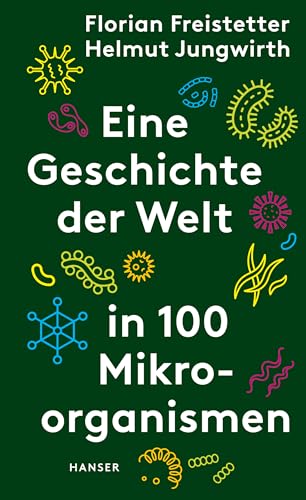 Eine Geschichte der Welt in 100 Mikroorganismen von Carl Hanser Verlag GmbH & Co. KG