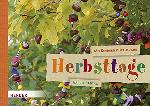 Mit Kindern durchs Jahr: Herbsttage: Natur entdecken. Sachen machen.