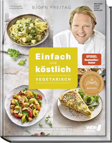 Einfach und köstlich – vegetarisch: Das Beste aus Björn Freitags Heimatküche: Lieblingsrezepte für jeden Tag – Schnelle, leckere und bodenständige Küche vom TV-Koch von Becker Joest Volk Verlag
