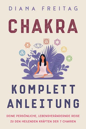 Chakra Komplett-Anleitung: Deine persönliche, lebensverändernde Reise zu den heilenden Kräften der 7 Chakren von Deep Awakening