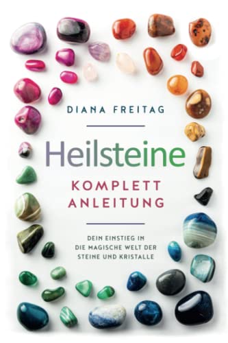 Heilsteine Komplett-Anleitung: Dein Einstieg in die magische Welt der Steine und Kristalle Heilsteine Komplett-Anleitung: Dein Einstieg in die magische Welt der Steine und Kristalle